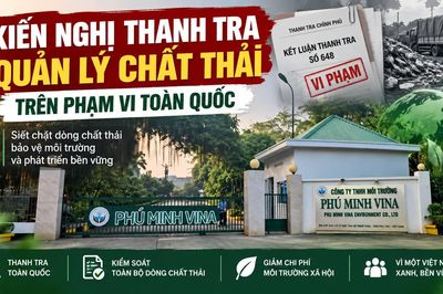 Từ vụ vi phạm môi trường của Phú Minh Vina ở Phú Thọ: Kiến nghị thanh tra quản lý chất thải trên phạm vi toàn quốc