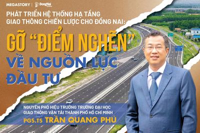 [Tuyến Megastory] Chuyên gia hiến kế cho Đồng Nai phát triển: Phát triển hệ thống hạ tầng giao thông chiến lược cho Đồng Nai: Gỡ ‘điểm nghẽn’ về nguồn lực đầu tư
