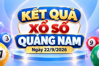 XSQNA 22/9 - Kết quả xổ số Quảng Nam hôm nay 22/9/2026