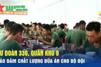 Sư đoàn 330, Quân khu 9: Bảo đảm chất lượng bữa ăn cho bộ đội