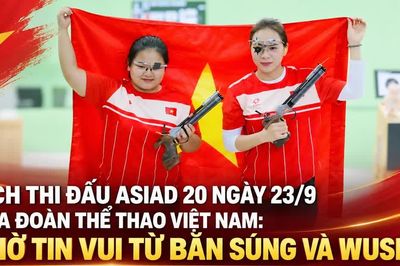 Lịch thi đấu ASIAD 20 ngày 23/9 của Đoàn Thể thao Việt Nam: Chờ tin vui từ bắn súng và wushu
