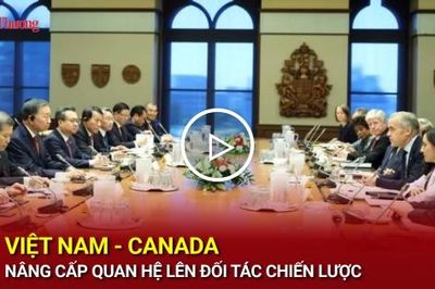 Việt Nam - Canada nâng cấp quan hệ lên Đối tác chiến lược
