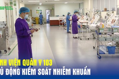 Bệnh viện Quân y 103 chủ động kiểm soát nhiễm khuẩn