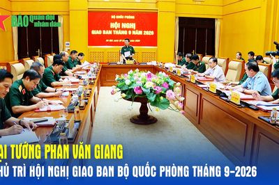 Đại tướng Phan Văn Giang chủ trì Hội nghị giao ban Bộ Quốc phòng tháng 9-2026