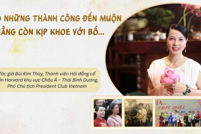 Có những thành công đến muộn chẳng còn kịp khoe với bố...
