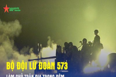 Bộ đội Lữ đoàn 573 làm chủ trận địa trong đêm