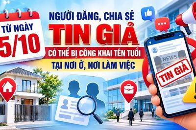 Từ ngày 5/10: Người đăng, chia sẻ tin giả có thể bị công khai tên tuổi tại nơi ở, nơi làm việc
