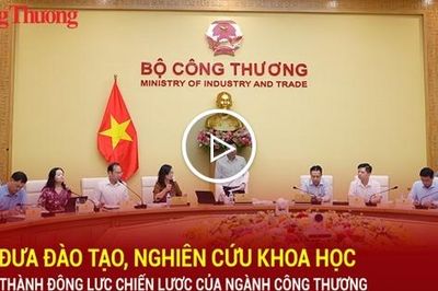 Đưa đào tạo, nghiên cứu khoa học thành động lực chiến lược của ngành Công Thương