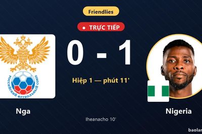 TRỰC TIẾPTrực tiếp Nga vs Nigeria: Nigeria mở tỷ số