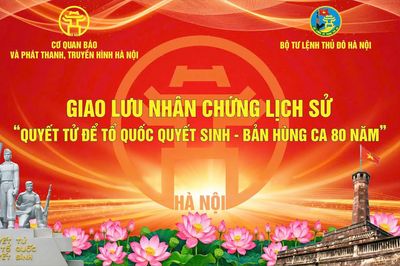 Tọa đàm Giao lưu nhân chứng lịch sử: 'Quyết tử để Tổ quốc quyết sinh - Bản hùng ca 80 năm'