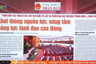 Điểm báo VTV1: Khơi thông nguồn lực, nâng tầm năng lực lãnh đạo của Đảng