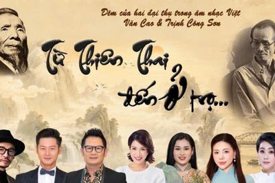 'Từ Thiên thai đến Ở trọ…': Hành trình kết nối âm nhạc Văn Cao và Trịnh Công Sơn