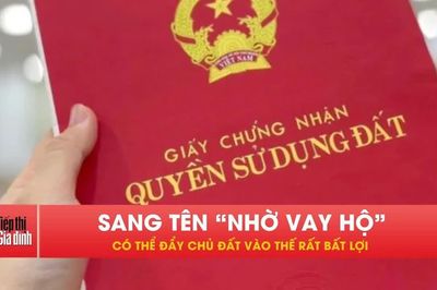 Ai có sổ đỏ lưu ý: Sang nhờ vay hộ có thể mất cả tài sản!