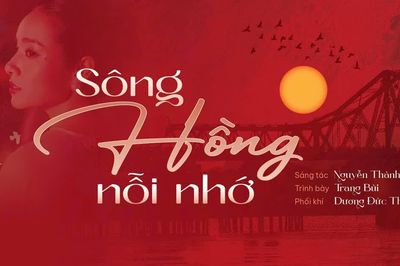 'Sông Hồng nỗi nhớ' - Khi dòng sông hóa thành ký ức và tình yêu