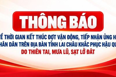Thông báo về thời gian kết thúc đợt vận động, tiếp nhận ủng hộ nhân dân trên địa bàn tỉnh Lai Châu khắc phục hậu quả do thiên tai, mưa lũ, sạt lở đất