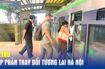 Metro góp phần thay đổi tương lai Hà Nội