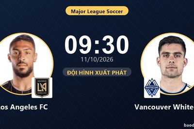 TRỰC TIẾPTrực tiếp Los Angeles FC vs Vancouver Whitecaps: Đội hình xuất phát