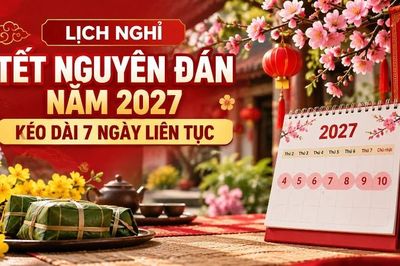 Lịch nghỉ Tết Nguyên đán năm 2027 kéo dài 7 ngày liên tục