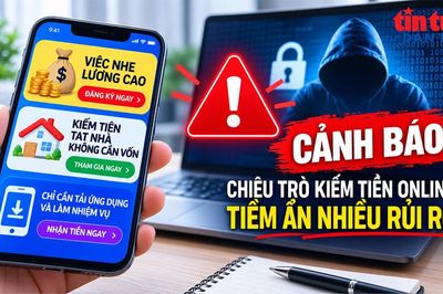Cảnh giác lừa đảo "việc nhẹ, lương cao" dịp cuối năm