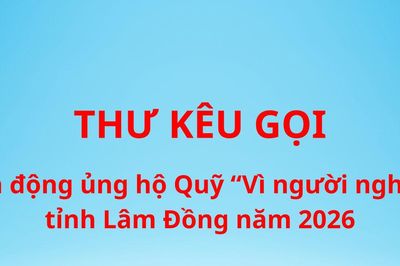 Thư kêu gọi vận động ủng hộ Quỹ 'Vì người nghèo' tỉnh Lâm Đồng năm 2026