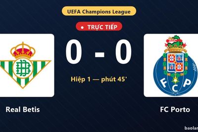 TRỰC TIẾPTrực tiếp Real Betis vs FC Porto: Hết hiệp 1, hòa 0-0