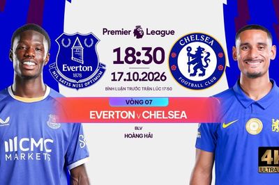 Nhận định trận đấu Everton vs Chelsea, 18h30 ngày 17.10: Gặp khó nơi đất khách