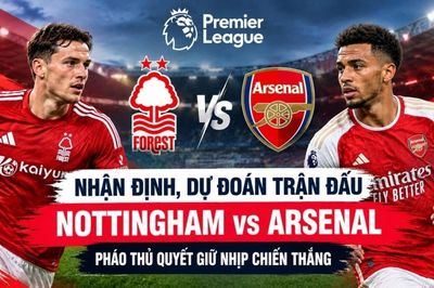Nhận định, dự đoán trận đấu Nottingham vs Arsenal: Pháo thủ quyết giữ nhịp chiến thắng