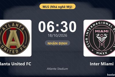 Nhận định Atlanta United FC vs Inter Miami: Chủ nhà đứng trước thử thách lớn