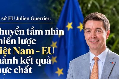 Đại sứ EU Julien Guerrier: Chuyển tầm nhìn chiến lược Việt Nam – EU thành kết quả thực chất
