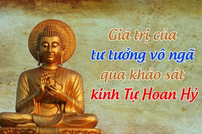Giá trị của tư tưởng vô ngã qua khảo sát kinh Tự Hoan Hỷ