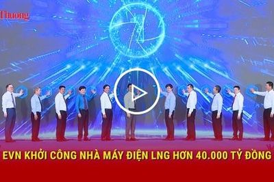 EVN khởi công nhà máy điện LNG hơn 40.000 tỷ đồng