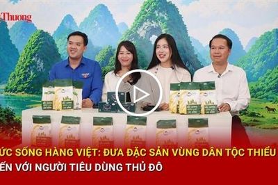 Sức sống hàng Việt: Đưa đặc sản vùng dân tộc thiểu số đến với người tiêu dùng Thủ đô