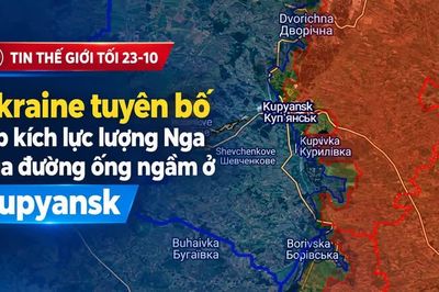 Tin thế giới tối 23-10: Ukraine tuyên bố tập kích lực lượng Nga qua đường ống ngầm ở Kupyansk
