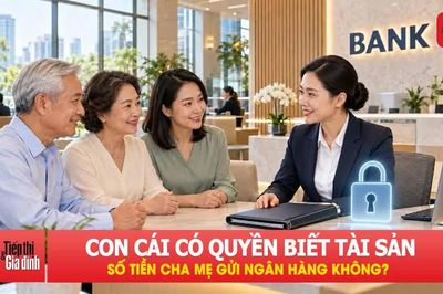 Con cái có quyền biết tài sản của cha mẹ, số tiền cha mẹ gửi ngân hàng không?