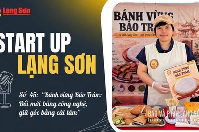 Podcast "Start up Lạng Sơn" số 45: “Bánh vừng Bảo Trâm: Đổi mới bằng công nghệ, giữ gốc bằng cái tâm”