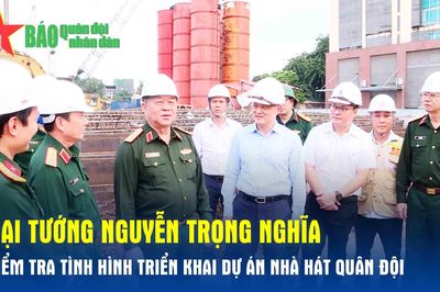 Đại tướng Nguyễn Trọng Nghĩa kiểm tra tình hình triển khai dự án Nhà hát Quân đội