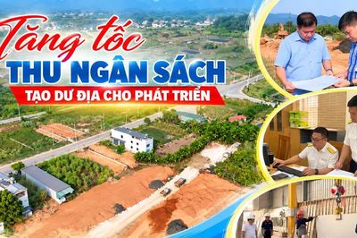 Tăng tốc thu ngân sách, tạo dư địa cho phát triển