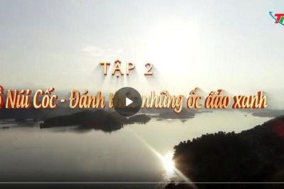 Ký sự: Mênh mang hồ trên núi (tập 2) - Hồ Núi Cốc, đánh thức những ốc đảo xanh