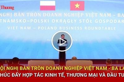 Hội nghị Bàn tròn Doanh nghiệp Việt Nam - Ba Lan: Thúc đẩy hợp tác kinh tế, thương mại và đầu tư