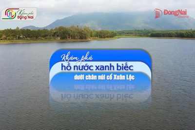 [Video] Khám phá hồ nước xanh biếc dưới chân núi cổ Xuân Lộc