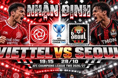 Nhận định bóng đá Viettel vs Seoul: Khuất Văn Khang trước thử thách lớn tại Hàng Đẫy