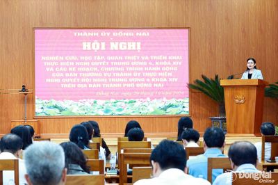 Đồng Nai quán triệt, triển khai các nghị quyết của Hội nghị lần thứ 4 Ban Chấp hành Trung ương Đảng khóa XIV