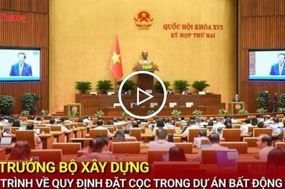 Bộ trưởng Bộ Xây dựng giải trình về quy định đặt cọc trong dự án bất động sản