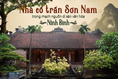 Nhà cổ trấn Sơn Nam trong mạch nguồn di sản văn hóa Ninh Bình