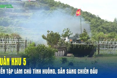Quân khu 5 diễn tập làm chủ tình huống, sẵn sàng chiến đấu