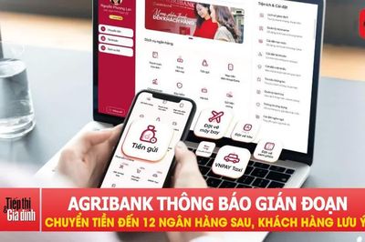 Agribank thông báo gián đoạn chuyển tiền đến 12 ngân hàng sau, khách hàng lưu ý!