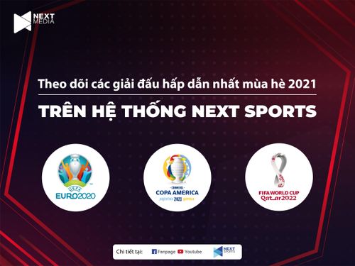 Next Media đang nắm trong tay bản quyền của các giải đấu hấp dẫn nhất mùa hè.
