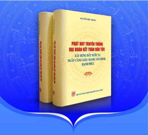 Cuốn sách ''Phát huy truyền thống đại đoàn kết toàn dân tộc, xây dựng đất nước ta ngày càng giàu mạnh, văn minh, hạnh phúc'' của Tổng Bí thư Nguyễn Phú Trọng