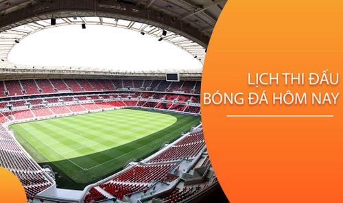 Lịch thi đấu bóng đá hôm nay ngày 26/4/2024
