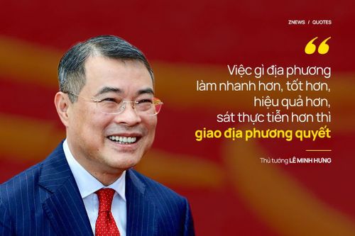  Từ đó, Thủ tướng định hướng rõ việc gì địa phương làm nhanh hơn, tốt hơn, hiệu quả hơn, sát thực tiễn hơn thì giao địa phương quyết. 